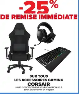 Carrefour SUR TOUS LES ACCESSOIRES GAMING CORSAIR offre