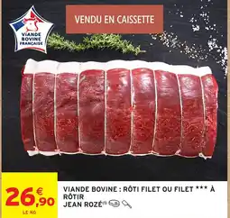 Intermarché Hyper JEAN ROZÉ Viande bovine : rôti filet ou filet à rôtir offre