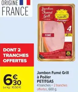 Carrefour Market Jambon fumé grill à poêler petitgas offre