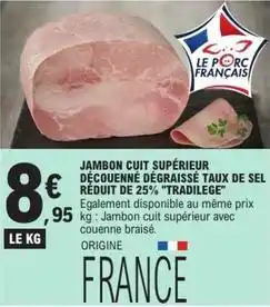 E.Leclerc Tradilège - jambon cuit supérieur découenné dégraissé aux de sel réduit de 25% tradielege offre