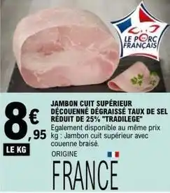 E.Leclerc Tradilège - jambon cuit supérieur découenné dégraissé taux de sel réduit de 25% tradielege offre
