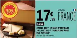 E.Leclerc Juraflore - comté aop 15 mois d'affinage 35% mat. g.g. juraflore fort des rousses offre