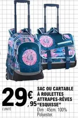 E.Leclerc Esquisse - sac ou cartable à roulettes attrapes-reves offre