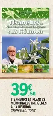 E.Leclerc Tisaneurs et plantes medicinales indigenes a la reunion offre