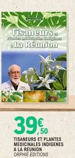 E.Leclerc Espace Culturel TISANEURS ET PLANTES MEDICINALES INDIGENES A LA REUNION ORPHIE EDITIONS offre