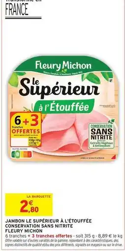 Intermarché Hyper Fleury michon - jambon le supérieur à l'étouffée conservation sans nitrite offre