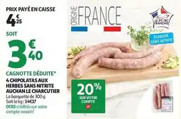 Auchan Supermarché Auchan - cagnotte déduite* 4 chipolatas aux herbes sans nitrite le charcutier offre