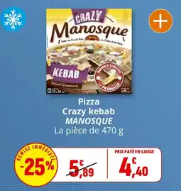 Coccinelle Supermarché Pizza crazy kebab manosque offre