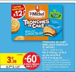 Intermarché Hyper ST MICHEL Tronches de cake moelleux chocolat offre