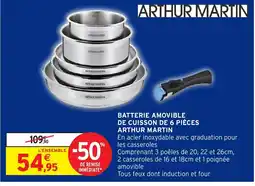 Intermarché Hyper ARTHUR MARTIN Batterie amovible de cuisson de 6 pièces offre