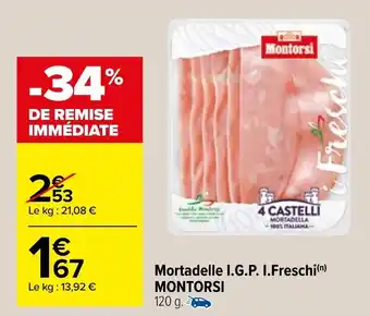 Carrefour Mortadelle I.G.P. i,freschi MONTORSI offre