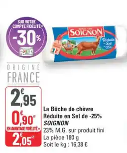 G20 Soignon La Bûche de chèvre Réduite en Sel de -25% offre