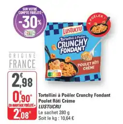 G20 Lustucru Tortellini à Poêler Crunchy Fondant Poulet Rôti Crème offre