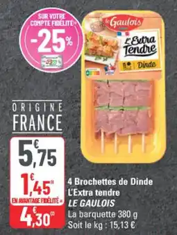 G20 Le Gaulois 4 Brochettes de Dinde L'Extra tendre offre