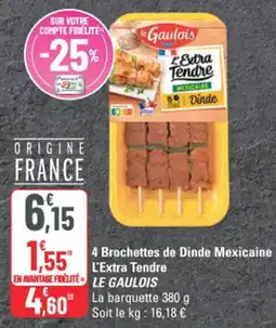 G20 Le Gaulois 4 Brochettes de Dinde Mexicaine L'Extra Tendre offre