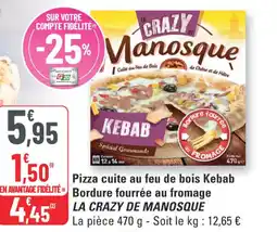 G20 La Crazy De Manosque Pizza cuite au feu de bois Kebab Bordure fourrée au fromage offre