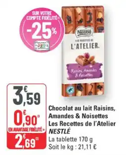 G20 Nestlé Chocolat au lait Raisins, Amandes & Noisettes Les Recettes de l'Atelier offre