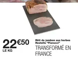 Monoprix Fiorucci Rôti de jambon aux herbes Rostello offre