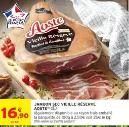 Intermarché JAMBON SEC VIEILLE RÉSERVE AOSTE offre