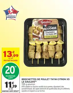 Intermarché BROCHETTES DE POULET THYM CITRON X5 LE GAULOIS offre
