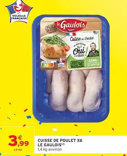 Intermarché CUISSE DE POULET X6 LE GAULOIS offre