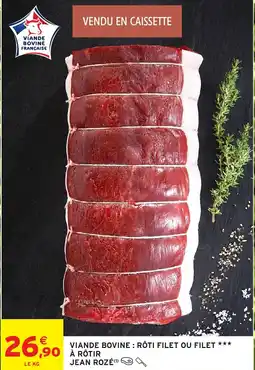 Intermarché VIANDE BOVINE RÔTI FILET OU FILET JEAN ROZÉ offre