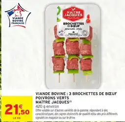 Intermarché MAÎTRE JACQUES Viande bovine 3 brochettes de boeuf poivrons verts offre
