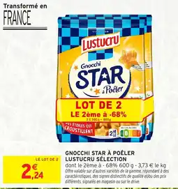Intermarché GNOCCHI STAR À POÊLER LUSTUCRU SÉLECTION offre