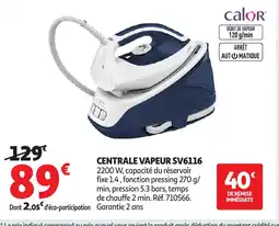 Auchan CALOR Centrale vapeur sv6116 offre