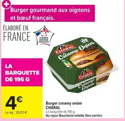 Carrefour CHARAL Burger creamy onion offre