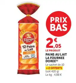Hyper U LA FOURNEE DOREE Pains au lait offre