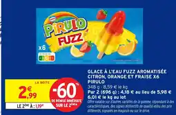 Intermarché GLACE À L'EAU FUZZ AROMATISÉE CITRON, ORANGE ET FRAISE X6 PIRULO offre