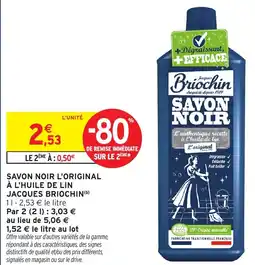 Intermarché SAVON NOIR L'ORIGINAL À L'HUILE DE LIN JACQUES BRIOCHIN offre