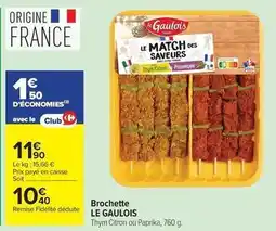 Carrefour Drive Le gaulois - brochette offre