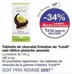 Monop' Lindt - tablette de chocolat création de lindt noir délice pistache amande offre