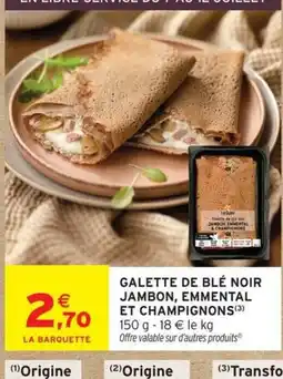Intermarché Galette de blé noir jambon, emmental et champignons offre