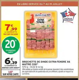 Intermarché MAÎTRE COQ Brochette de dinde extra-tendre x6 offre