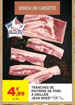 Intermarché JEAN ROZÉ Tranches de poitrine de porc à griller offre
