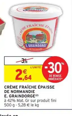 Intermarché E. GRAINDORGE Crème fraîche épaisse de normandie offre