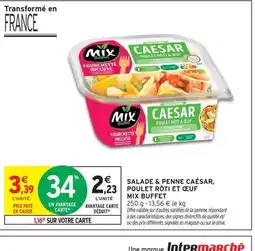 Intermarché MIX BUFFET Salade & penne caesar, 1,23 poulet rôti et œuf offre