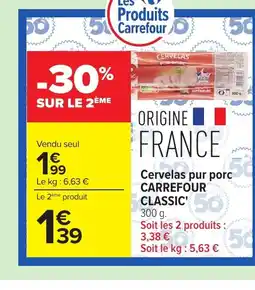 Carrefour CARREFOUR CLASSIC Cervelas pur porc offre