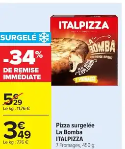 Carrefour ITALPIZZA Pizza surgelée La Bomba offre