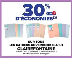 Carrefour CLAIREFONTAINE Sur tous les cahiers koverbook blush offre