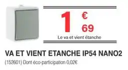 Chretien Matériaux Va et vient etanche ip54 nano2 offre