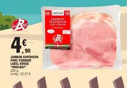 E.Leclerc OROCBAT Jambon supérieur porc fermier label rouge offre