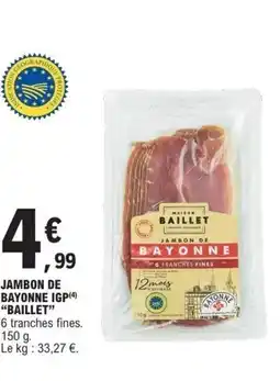 E.Leclerc BAILLET Jambon de bayonne igp offre