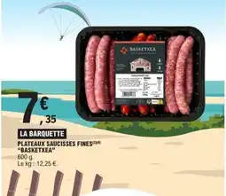 E.Leclerc BASKETXEA Plateaux saucisses fines offre