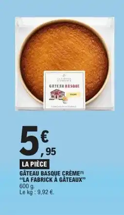 E.Leclerc LA FABRICK À GÂTEAUX Gâteau basque crème offre