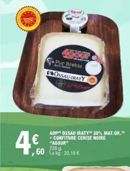 E.Leclerc AGOUR Aop ossau iraty 30% mat.gr. + confiture cerise noire offre