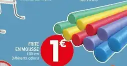 La Foir'Fouille Frite en mousse offre